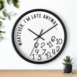 Whatever I&#39;m Late Anyway Wall Clock, Gift for late people, Funny clock Tardiness Gift, Gift for always Late friend, Procrastinator Gift