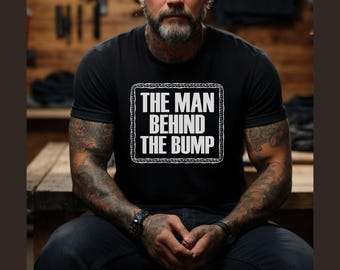Pregnancy Shirt, Pregnancy Gift The Man Behind The Bump Funny T-Shirt Shirt Mens dad Shirt baby Gifts for Dad Pregnant Father's Day Gift