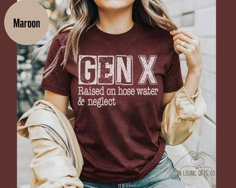 Nostalgic Gift | Gen X Raised On Hose Water And Neglect T-Shirt | Sarcastic Shirt | Funny Women Shirt | Vintage Inspired Shirt