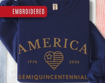 America Semiquincentennial Embroidered Sweatshirt, 1776-2026 Patriotic Crewneck, Heritage American Sweatshirt, Gift for Patriots