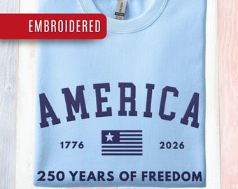 America 250 Years of Freedom Embroidered Sweatshirt, 1776-2026 Patriotic Crewneck, Semiquincentennial USA Shirt, MAGA Gift, Gift For Mom