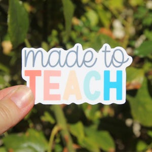 Made to Teach Sticker | Motivational Teacher Quote | Colorful Teacher Stickers | Teaching is My Calling | Teacher Gift Sticker