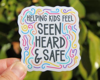 Helping Kids Feel Seen, Heard, & Safe Sticker, Teacher Sticker, School Counselor Psychologist Gift, SPED Teacher Sticker, Motivation Sticker