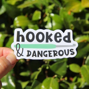 Hooked and Dangerous Sticker, Crochet Sticker, Yarn Stickers, Laptop Decal, Knitting Crochet Gift, Funny Crafting Sticker, Gift for Friend
