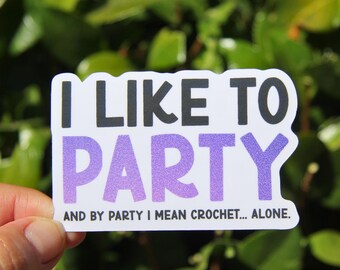 Crochet Party Sticker, Crochet Sticker, Yarn Stickers, Laptop Decal, Knitting Crochet Gift, Funny Crafting Sticker, Gift for Friend