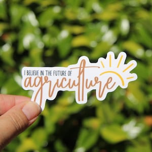 I Believe in The Future of Agriculture Sticker, Decal, Teacher Sticker, Laptop Sticker, Gift for Agriculture Teacher, Ag Teacher Sticker