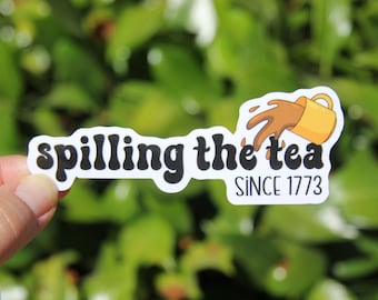Spilling the Tea Since 1773 Sticker, Decal, Teacher Sticker, Laptop Sticker, Gift for History Teacher, Social Studies Teacher Sticker