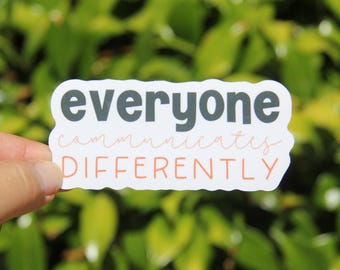 Everyone Communicates Differently Sticker, Decal, Teacher Laptop Sticker, Gift for Teacher, SPED Teacher Sticker, Special Education Teacher