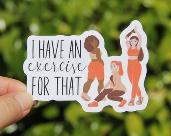 I Have an Exercise For That, Physical Therapist Sticker, Decal, Vinyl Sticker, Laptop Sticker, Gift for PT, Occupation Sticker