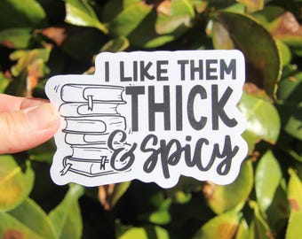 I Like Them Thick & Spicy Sticker, Bookish Sticker, Cozy Book Decal, Book Lover Sticker, Book Readers Gift, Book Humor Sticker, Smut Sticker