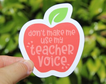 Don't Make Me Use My Teacher Voice Sticker, Teacher Sticker, Laptop Sticker, Teacher Gift, End of School Year Gift, Funny Teacher Sticker