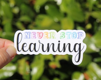 Never Stop Learning Sticker, Decal, Teacher Sticker,Laptop Sticker, Gift for Kindergarten Teacher, Elementary Teacher Sticker, Educator Gift