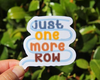 One More Row Sticker, Crochet Sticker, Yarn Stickers, Laptop Decal, Knitting Crochet Gift, Funny Crafting Sticker, Gift for Friend