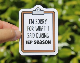 Sorry For What I Said During IEP Season Sticker, Teacher Sticker, Laptop Sticker, Teacher Gift, SPED Teacher Sticker, Special Education Gift