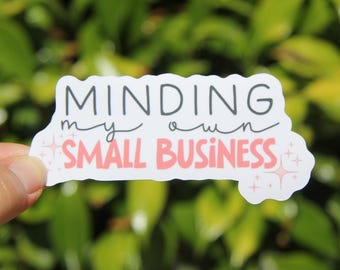Minding My Own Small Business Sticker, Small Business Owner Sticker, Decal Vinyl, Laptop Sticker, Gift for Entrepreneur Business Owner