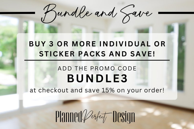 Puede incluir: Un gr&aacute;fico de texto blanco y negro sobre un fondo borroso de una habitaci&oacute;n. El texto dice "Bundle and Save" y "Buy 3 or more individual or sticker packs and save!"  "Add the promo code BUNDLE3 at checkout and save 15% on your order!"  "Planned Perfect Design"
