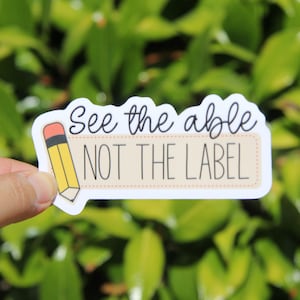 See the Able Not the Label Sticker, Decal, Teacher Sticker,Laptop Sticker, Gift for Teacher, SPED Teacher Sticker, Special Education Teacher