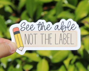 See the Able Not the Label Sticker, Decal, Teacher Sticker,Laptop Sticker, Gift for Teacher, SPED Teacher Sticker, Special Education Teacher