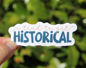 I Tend to Get Historical Sticker, Decal, Teacher Sticker, Laptop Sticker, Gift for History Teacher, Social Studies, History Teacher Sticker