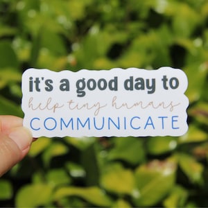 It's a Good Day to Help Tiny Humans Communicate Sticker, Speech Therapist Sticker, Decal Sticker, Laptop Sticker, Gift for Speech Therapist