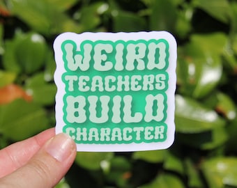 Weird Teachers Build Character Sticker, Teacher Sticker, Laptop Sticker, Teacher Gift, End of School Year Gift, Funny Teacher Sticker