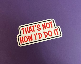 That's Not How I'd Do It Sticker | Bomb Tech Life | Know it All Sticker
