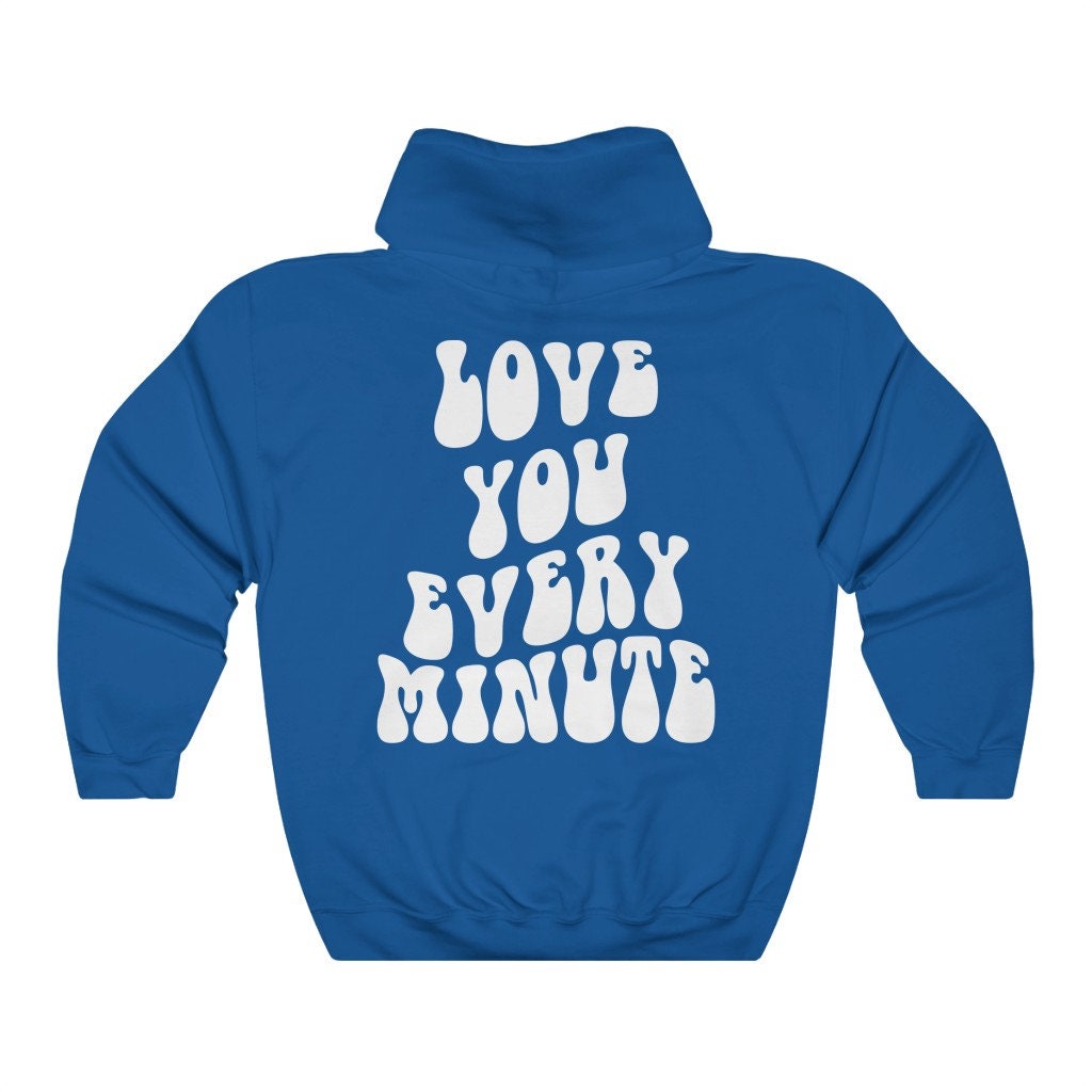 Love You Every Minute Hoodie Tumblr Hoodie Pinterest - Etsy