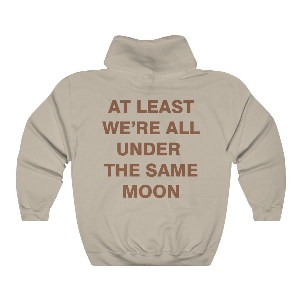 At Least We re All Under the Same Moon Hoodie Women Hoodie