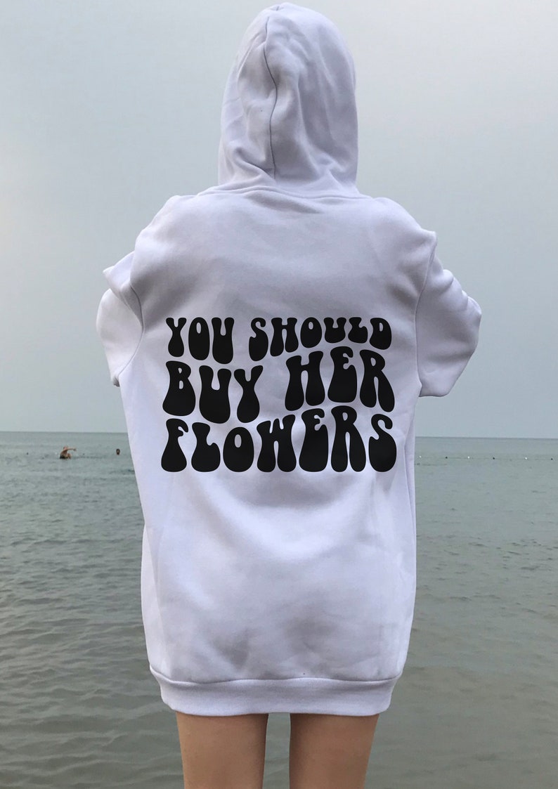 You Should Buy Her Flowers Hoodie, Aesthetic Hoodie, Tumblr Hoodie, Oversized Hoodie, Words on