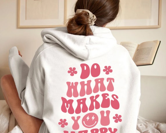 Buy Do What Makes You Happy Sweatshirt, Graphic Hoodie, Trendy Sweatshirt,  Women Clothing, Pinterest Sweatshirt, Cozy Hoodie Online in India - Etsy