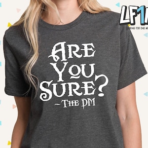 Are you sure? -the DM, Dungeon Master Tshirt, Dungeons and Dragons Shirt, Pathfinder Gift for Him, RPG Gift for Her, Personalized Gift