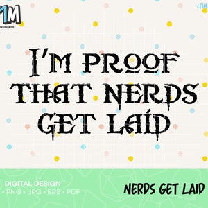 Proof That Nerds Get Laid SVG Cut Files- Instant Download - Geeky Baby SVG Design - Nerdy Cut Files - SVG Cut File - Cricut & Silhouette