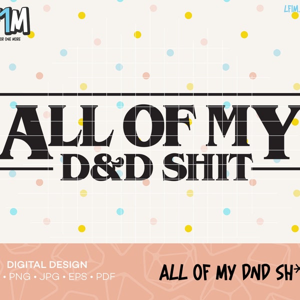 All of My D&D Shit Cut File - Instant Download - DnD SVG Design - RPG Cut Files - DnD SVG Cut File - Dungeons and Dragons Shirt Cut File