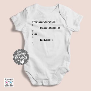 May include: White baby onesie with black text that reads: "if(diaper.isFull()){
 diaper.change();
}
else{
 feed.me();
}"