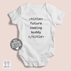 May include: White baby onesie with black text that reads "<title> future coding buddy </title>"