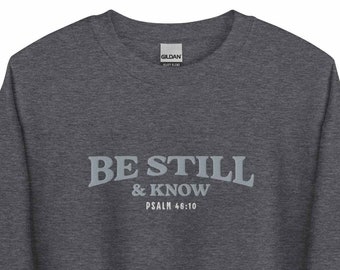 Bible Verse embroidered Sweatshirt, Be Still and Know, Scripture shirt, Christian Quotes, Catholic gift, Religious gift, Catholic sweatshirt