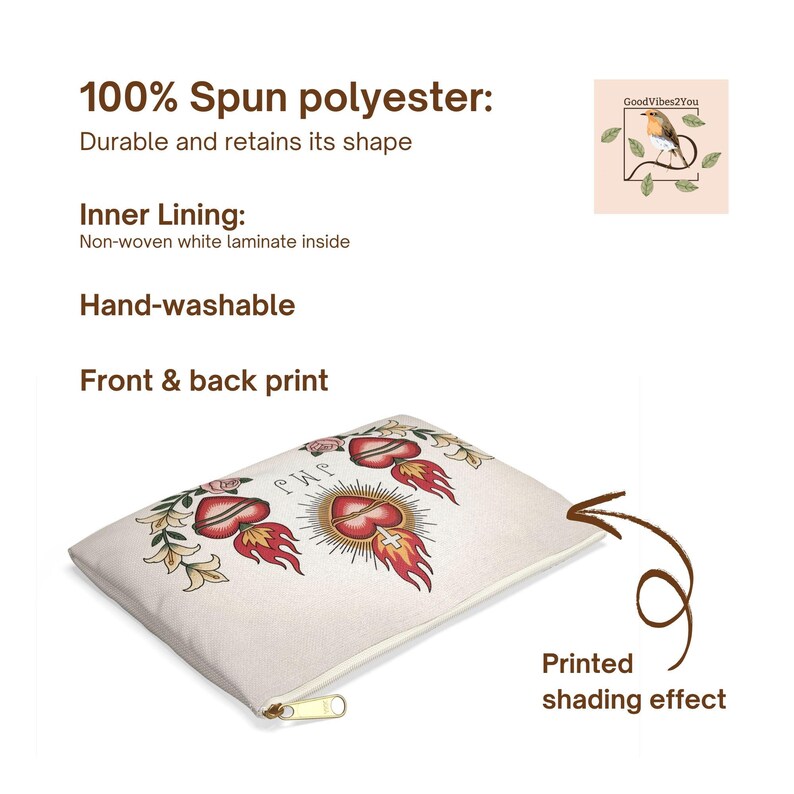 May include: A beige zippered pouch with a front and back print featuring a sacred heart design with flames, roses, and text. The pouch is made of 100% spun polyester and has a non-woven white laminate inner lining. The text on the pouch says "100% Spun polyester: Durable and retains its shape".