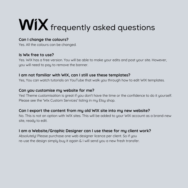 May include: Frequently asked questions about Wix website builder.  Learn about color customization, free plans, using templates, website design services, and exporting content.