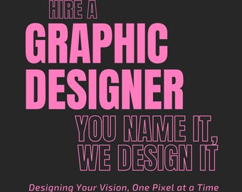 May include: Pink text on a black background reads "HIRE A GRAPHIC DESIGNER YOU NAME IT, WE DESIGN IT" and "Designing Your Vision, One Pixel at a Time".