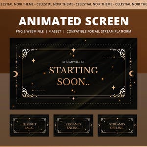 May include: Animated screen with a celestial noir theme. The main screen reads "Stream will be starting soon" in gold lettering. Includes PNG & WEBM files, 4 assets, and is compatible with all stream platforms. Additional screens say "Be right back", "Stream is ending", and "Stream is offline."