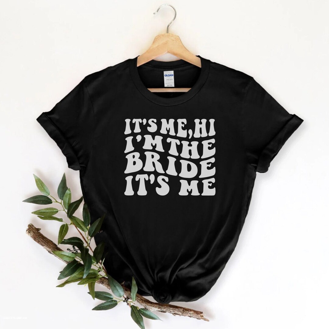 Funny Bride Shirt Engagement Gift Its Me Hi Im the Bride Its Etsy UK