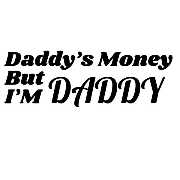 Daddys Money But Im Daddy Etsy