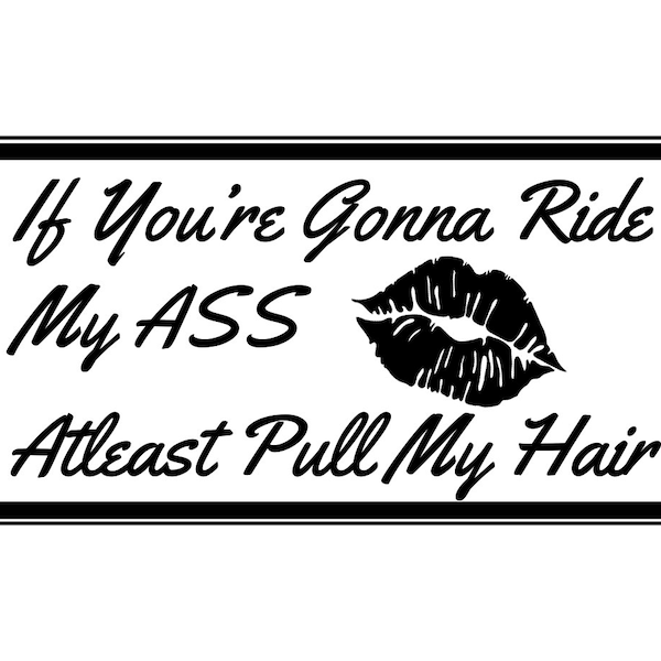If You're Gonna Ride My Ass Atleast Pull My Hair Bumper Sticker - Car Decal - Tailgating Decal