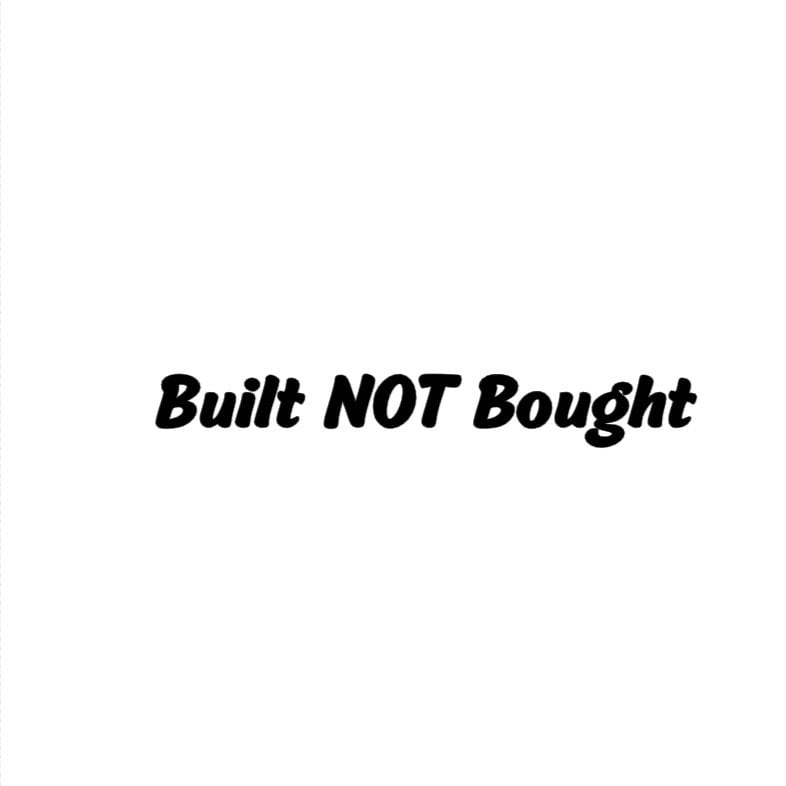 Built Not Bought Decal- Car/Truck Car Decal- Vinyl Decal Sticker