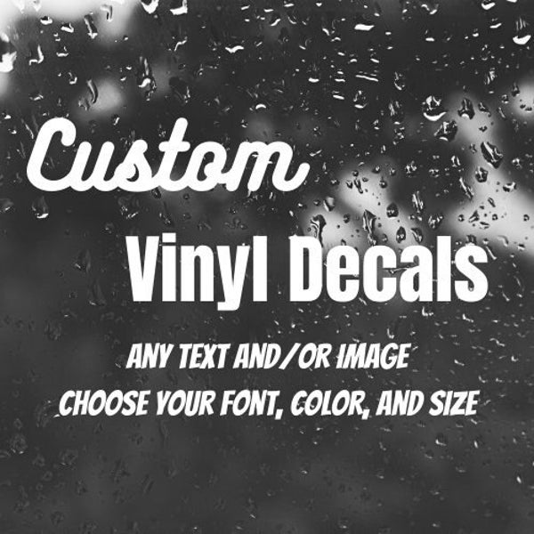 Custom Vinyl Decals- Make Your Own Personalized Decal/Sticker- Any Text/Logo/Image- Sticks to Cars, Laptops, Windows, Walls, Bottles