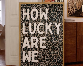 How lucky are we, Leopard Wall Art, Cheetah Bedroom Decor, Maximalist Girly Decor, Aesthetic quote funky y2k style, Unique Large Print
