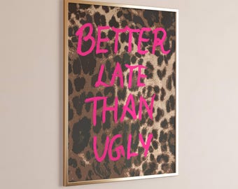 Better Late Than Ugly Print | Trendy Dorm Pink Preppy Wall Art Digital Download | Leopard Print College Decor | Instant Download