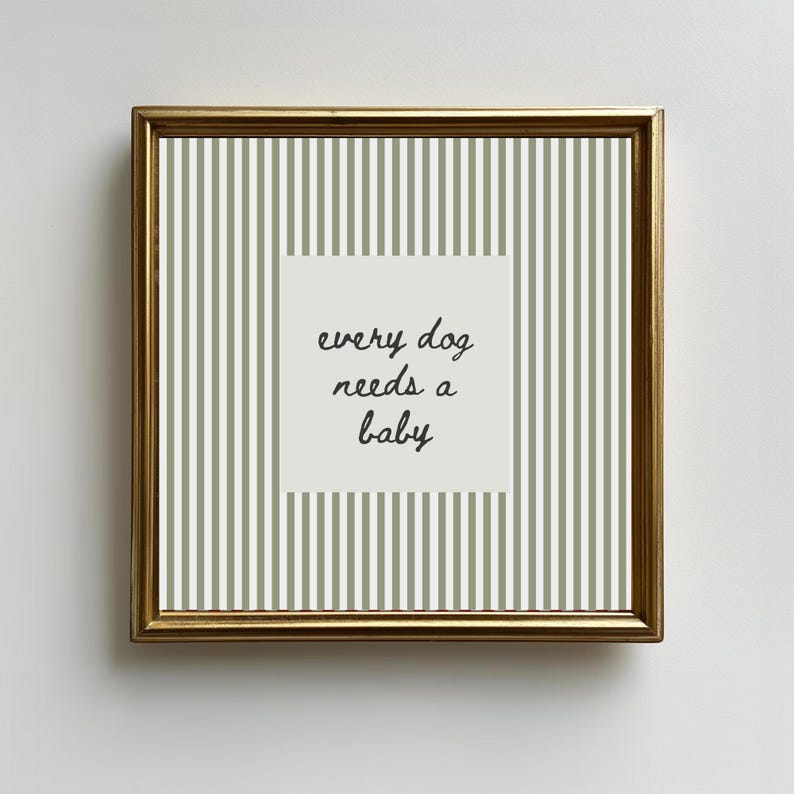 Every Dog Needs A Baby Funny Dog Quote Poster Sage Green Striped Wall Decor Neutral Minimalist Pet Lover Wall Art UNFRAMED Print image 2