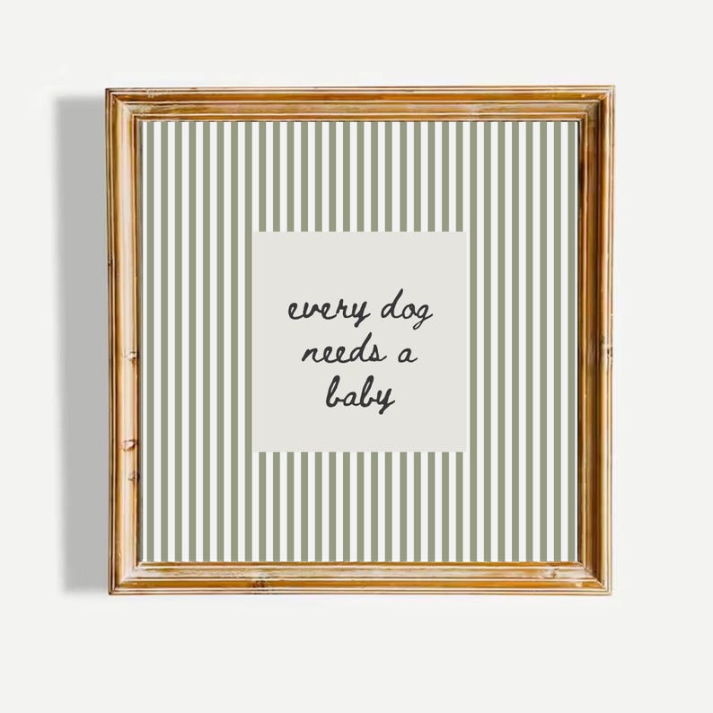 Every Dog Needs A Baby Funny Dog Quote Poster Sage Green Striped Wall Decor Neutral Minimalist Pet Lover Wall Art UNFRAMED Print image 1