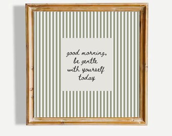Good Morning Be Gentle With Yourself Today Minimalist Sage Green Aesthetic Bedroom Decor Inspirational Quote Wall Art UNFRAMED Print